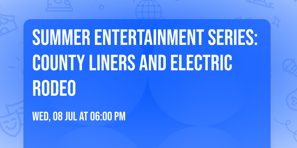 Summer Entertainment Series: County Liners and Electric Rodeo