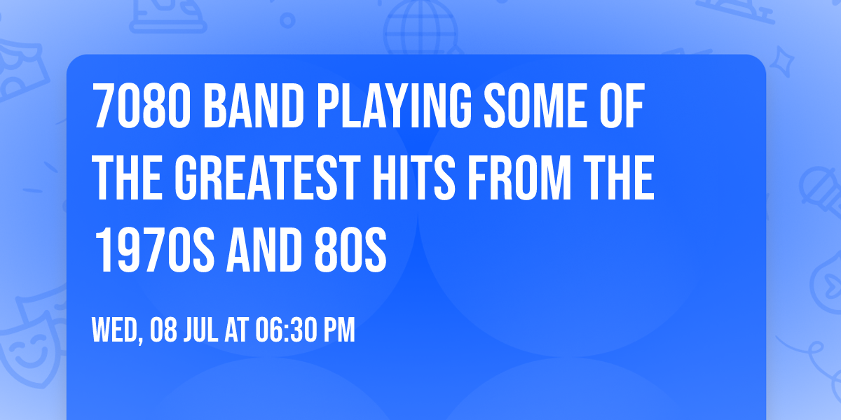 7080 Band playing some of the greatest hits from the 1970s and 80s