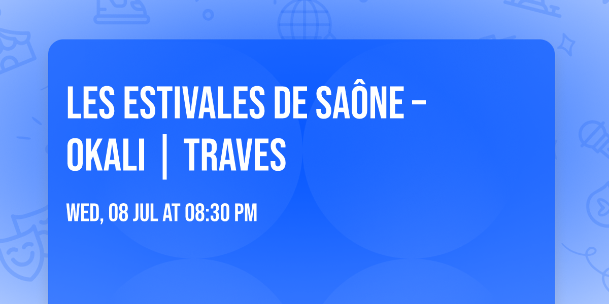 LES ESTIVALES DE SA\u00d4NE \u2013 OKALI | Traves