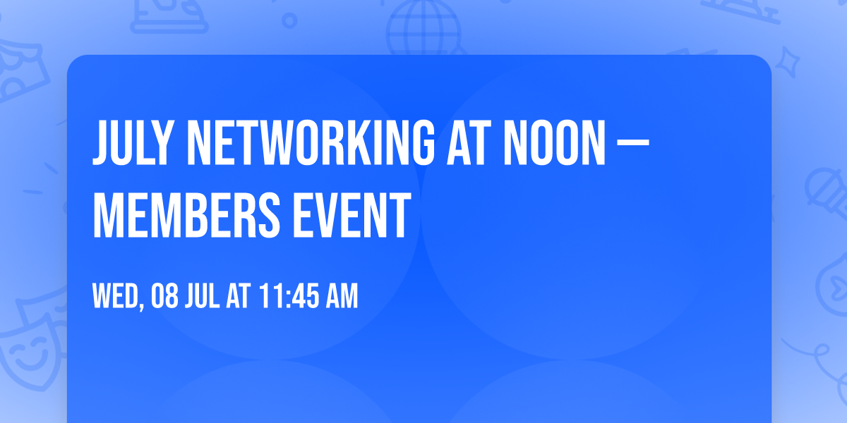 July Networking at Noon \u2014 Members Event