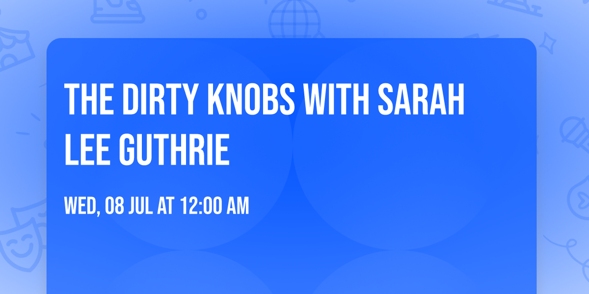 The Dirty Knobs with Sarah Lee Guthrie