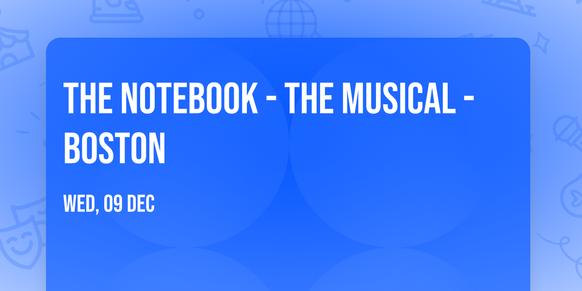 The Notebook - The Musical - Boston
