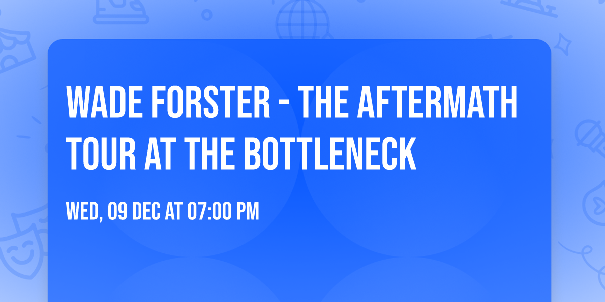 Wade Forster - The Aftermath Tour at The Bottleneck