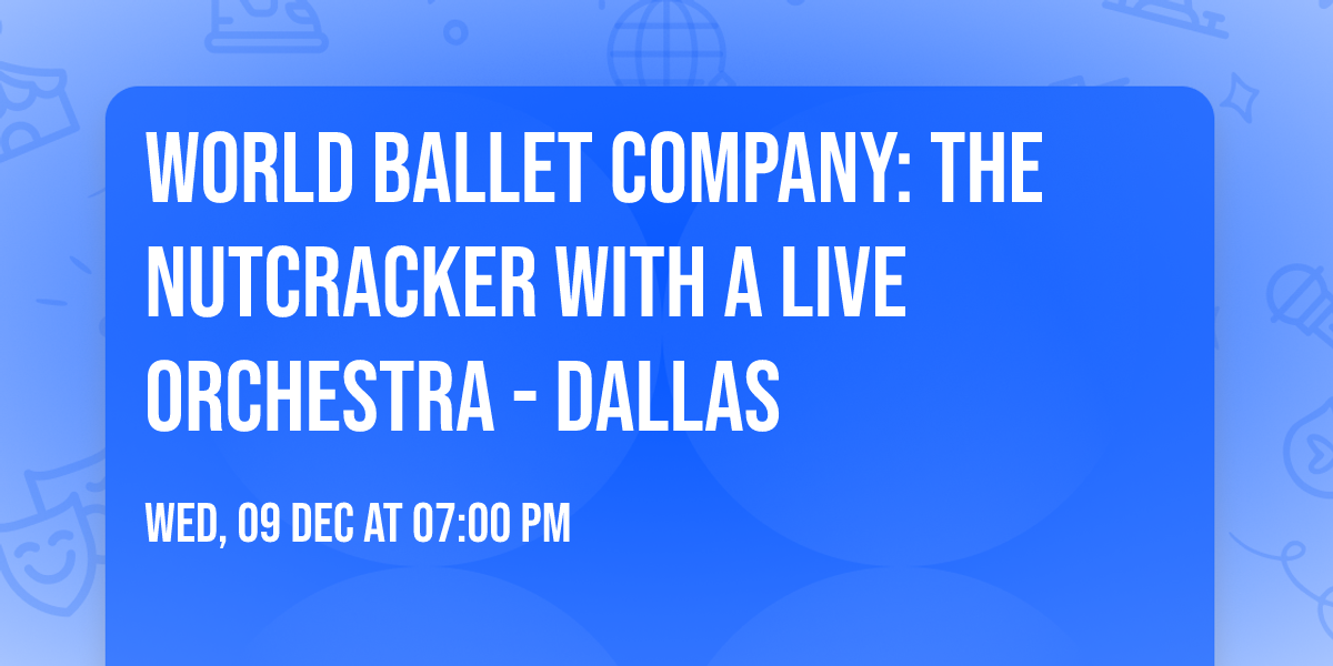 World Ballet Company: The Nutcracker with a Live Orchestra - Dallas