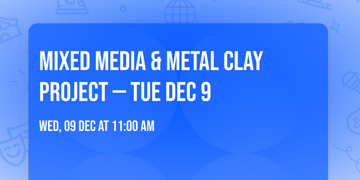 Mixed Media & Metal Clay Project \u2014 Tue Dec 9