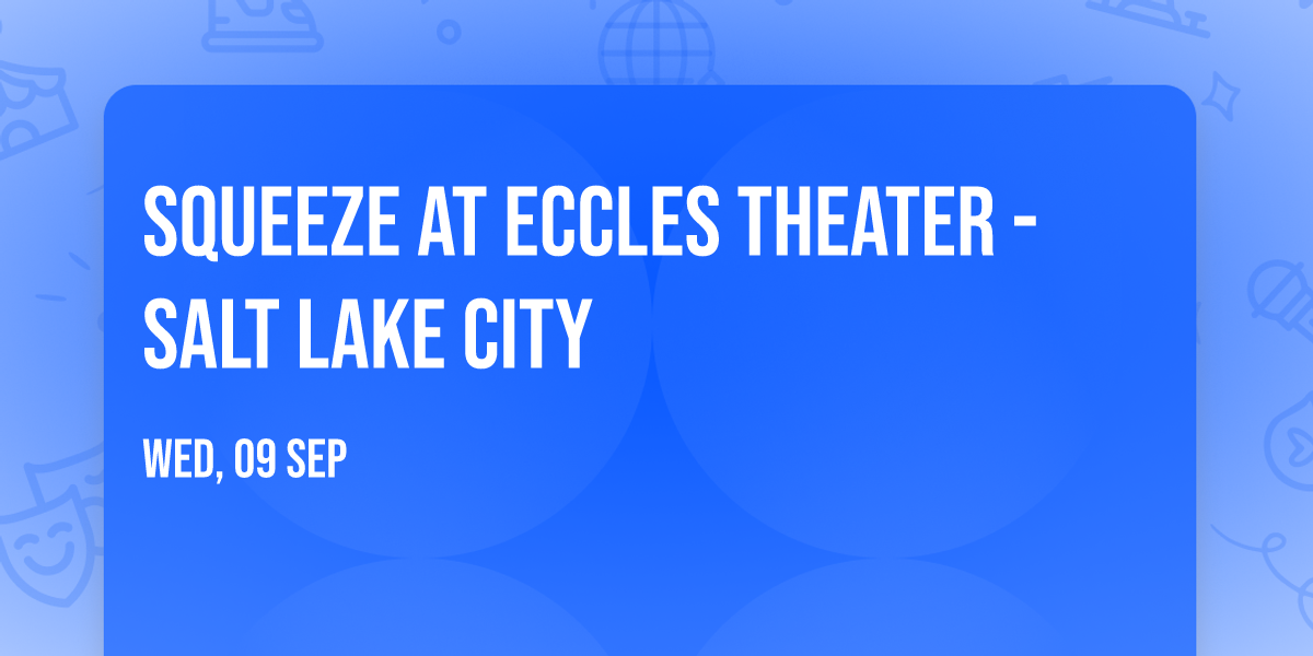 Squeeze at Eccles Theater - Salt Lake City