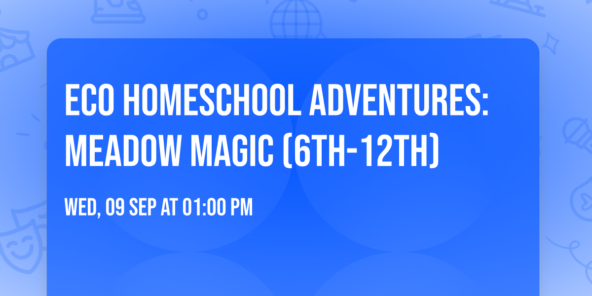 ECO Homeschool Adventures: Meadow Magic (6th-12th)