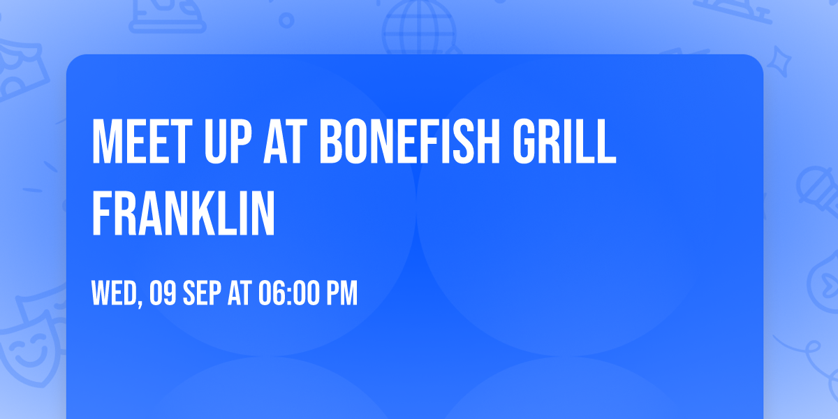 Meet up at Bonefish Grill Franklin 