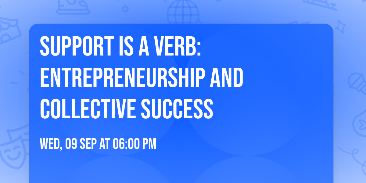 Support is a Verb: Entrepreneurship and Collective Success