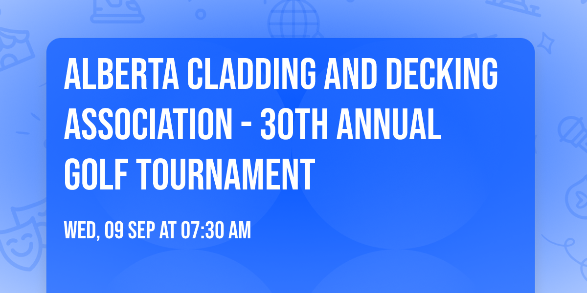 Alberta Cladding and Decking Association - 30th Annual Golf Tournament
