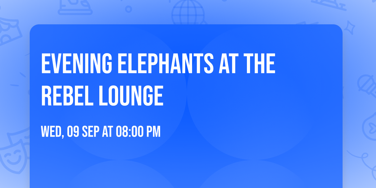 Evening Elephants at The Rebel Lounge