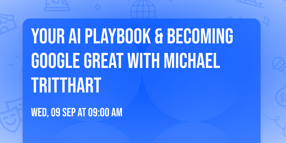 Your AI Playbook & Becoming Google Great with Michael Tritthart