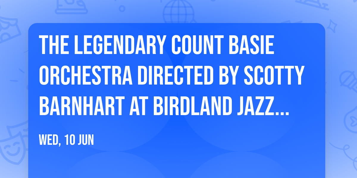 The Legendary Count Basie Orchestra Directed by Scotty Barnhart at Birdland Jazz Club