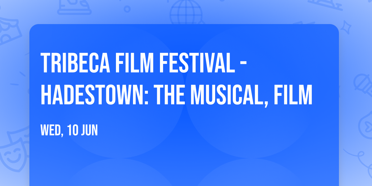Tribeca Film Festival - Hadestown: The Musical, film