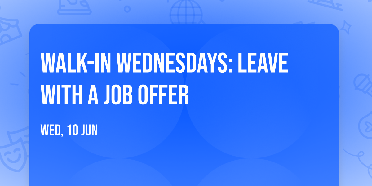 Walk-In Wednesdays: Leave With A Job Offer