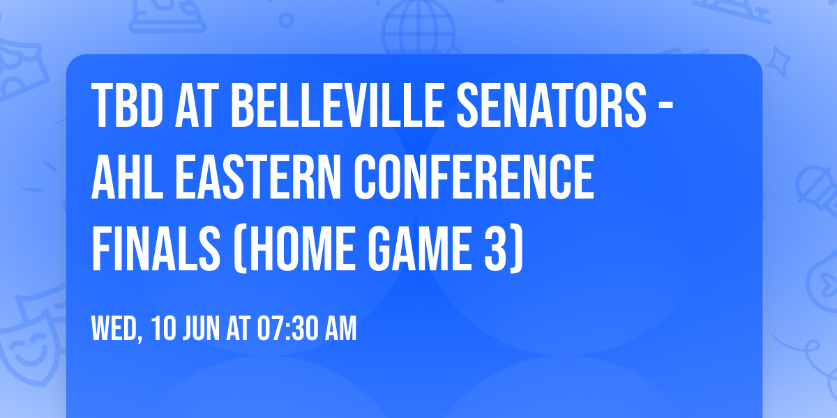 TBD at Belleville Senators - AHL Eastern Conference Finals (Home Game 3)