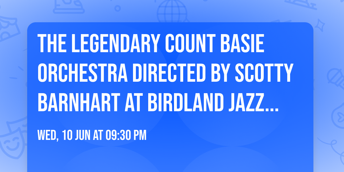 The Legendary Count Basie Orchestra Directed by Scotty Barnhart at Birdland Jazz Club