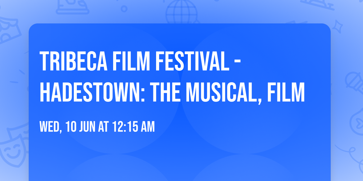 Tribeca Film Festival - Hadestown: The Musical, film