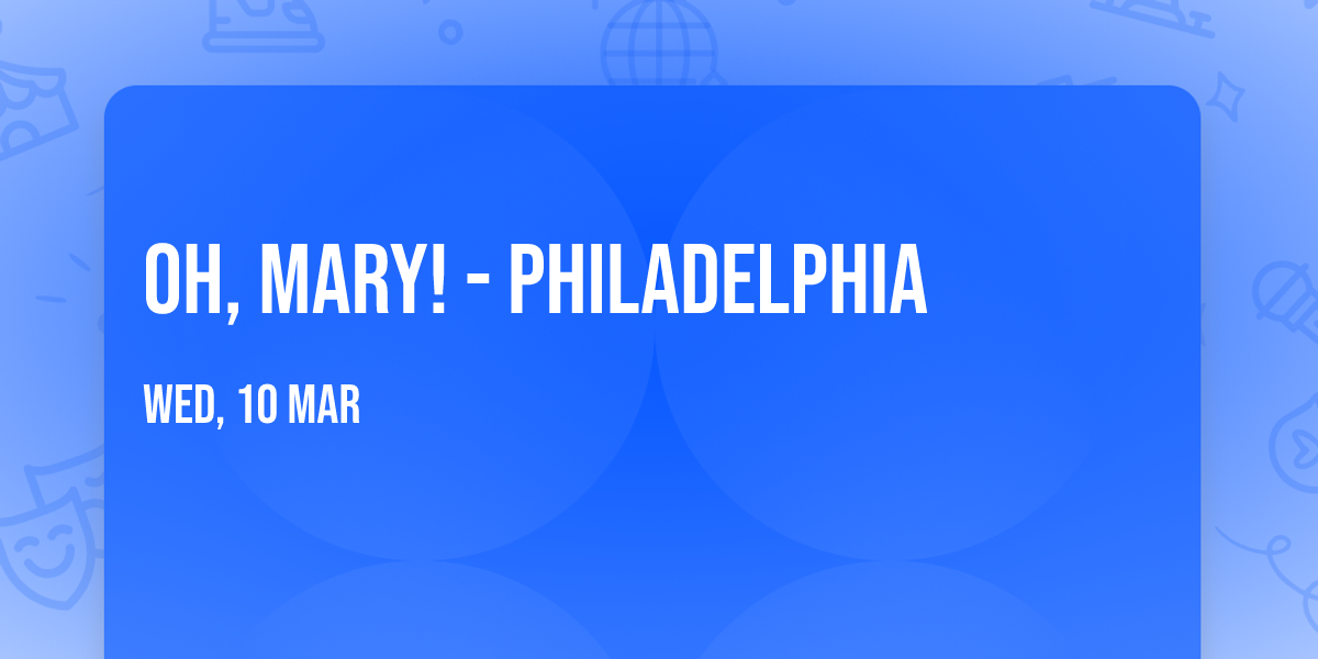 Oh, Mary! - Philadelphia