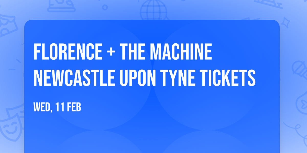 Florence + The Machine Newcastle Upon Tyne Tickets