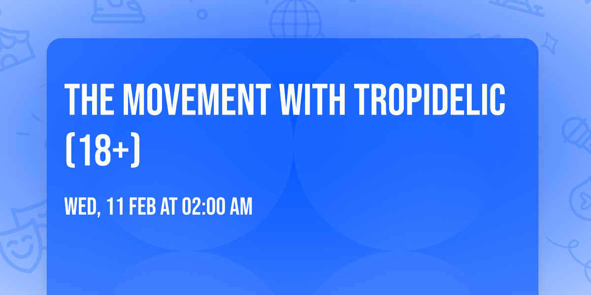 The Movement with Tropidelic (18+)