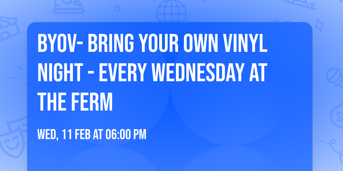 BYOV- Bring Your Own Vinyl Night - Every Wednesday at The Ferm