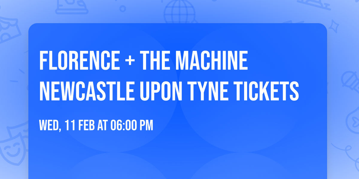 Florence + The Machine Newcastle Upon Tyne Tickets