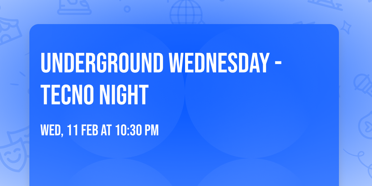 Underground Wednesday - Tecno Night
