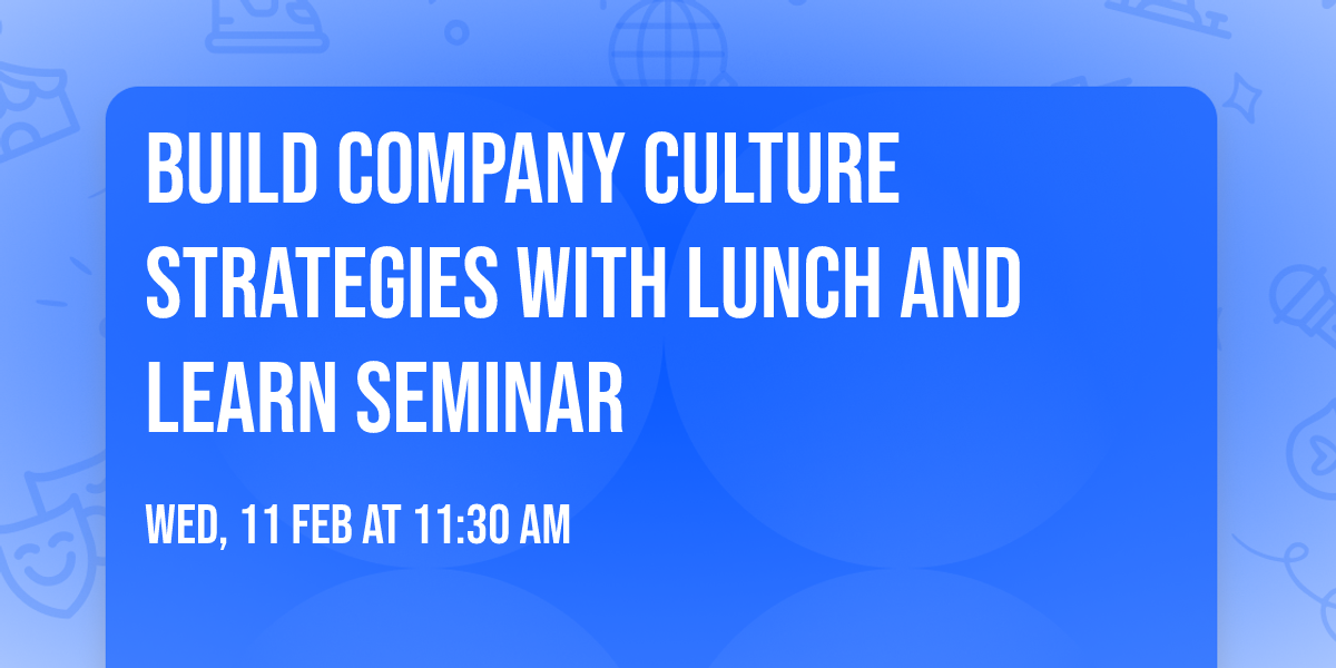 Build Company Culture Strategies With Lunch and Learn Seminar