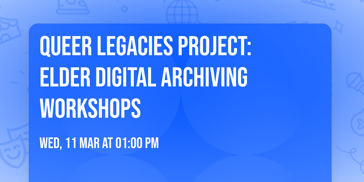 Queer Legacies Project: Elder Digital Archiving Workshops
