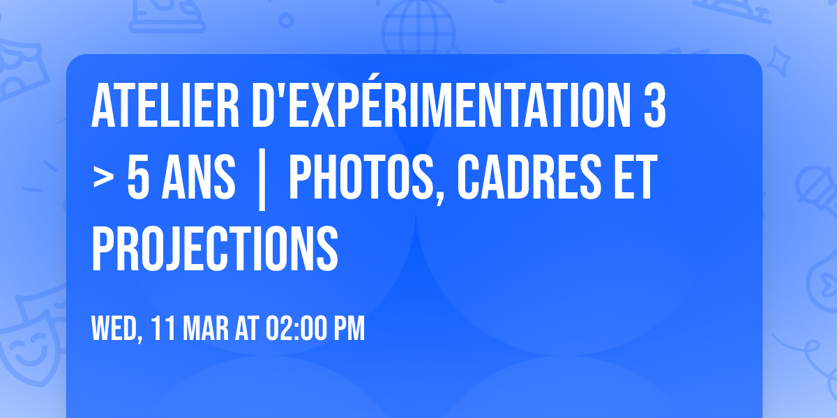 Atelier d'exp\u00e9rimentation 3 > 5 ans | Photos, cadres et projections