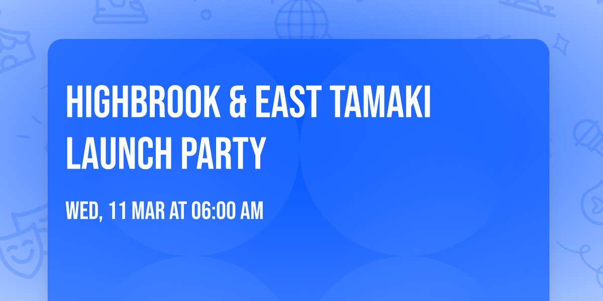 Highbrook & East Tamaki Launch Party \ud83c\udf89