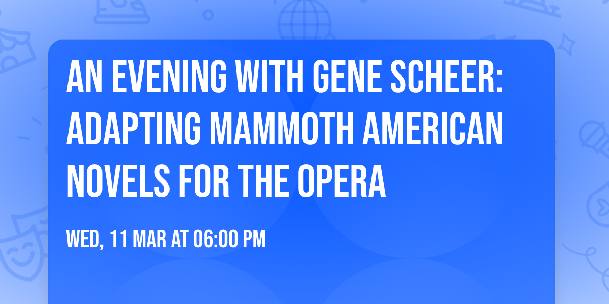 An Evening With Gene Scheer: Adapting Mammoth American Novels for the Opera