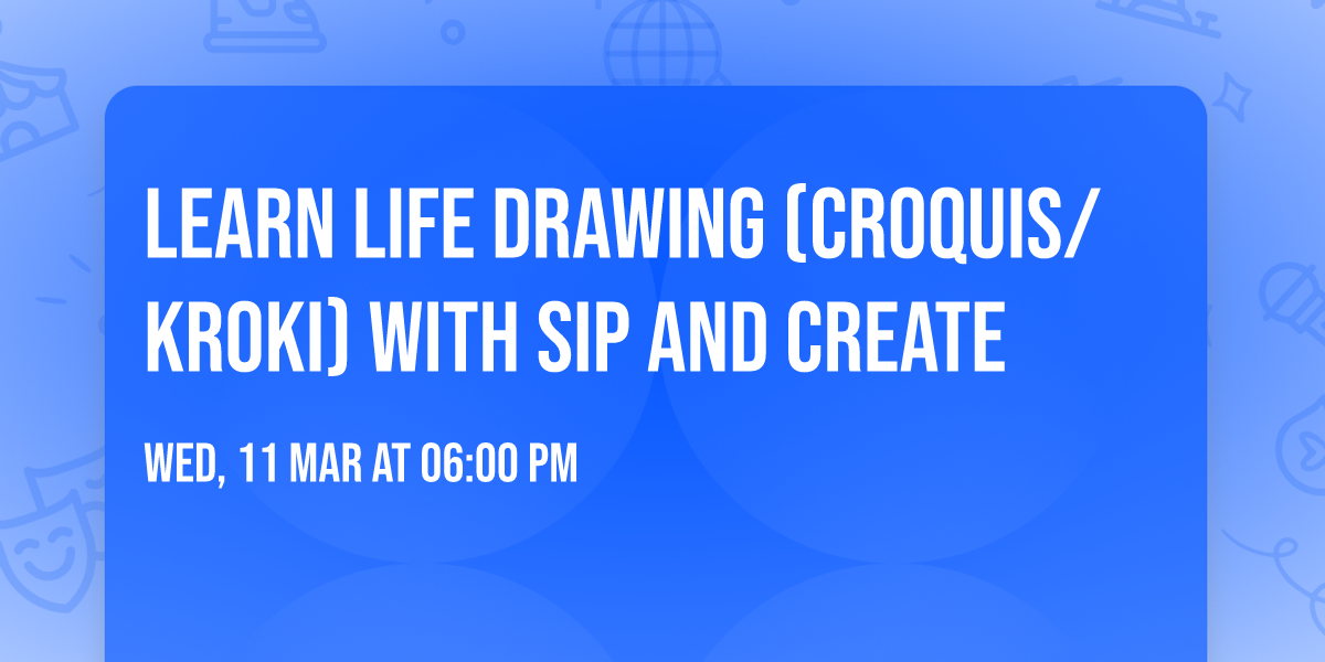 Learn Life Drawing (Croquis\/Kroki) with Sip and Create