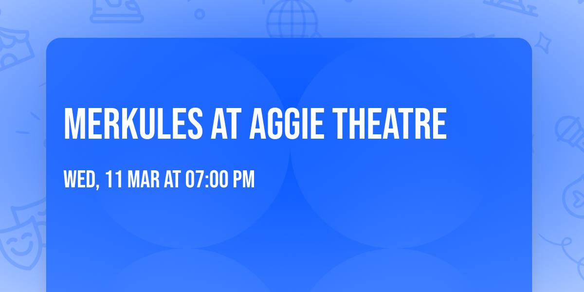 Merkules at Aggie Theatre