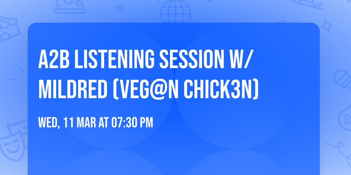 A2B Listening Session w\/ Mildred (veg@n chick3n)