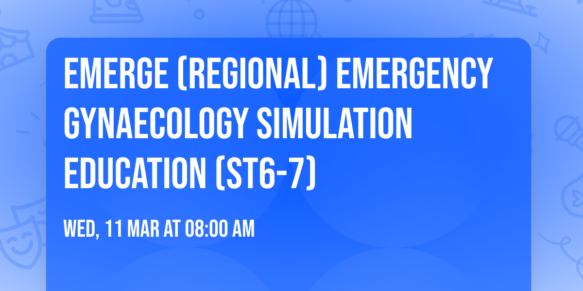 EMERGE (Regional) Emergency Gynaecology Simulation Education (ST6-7)