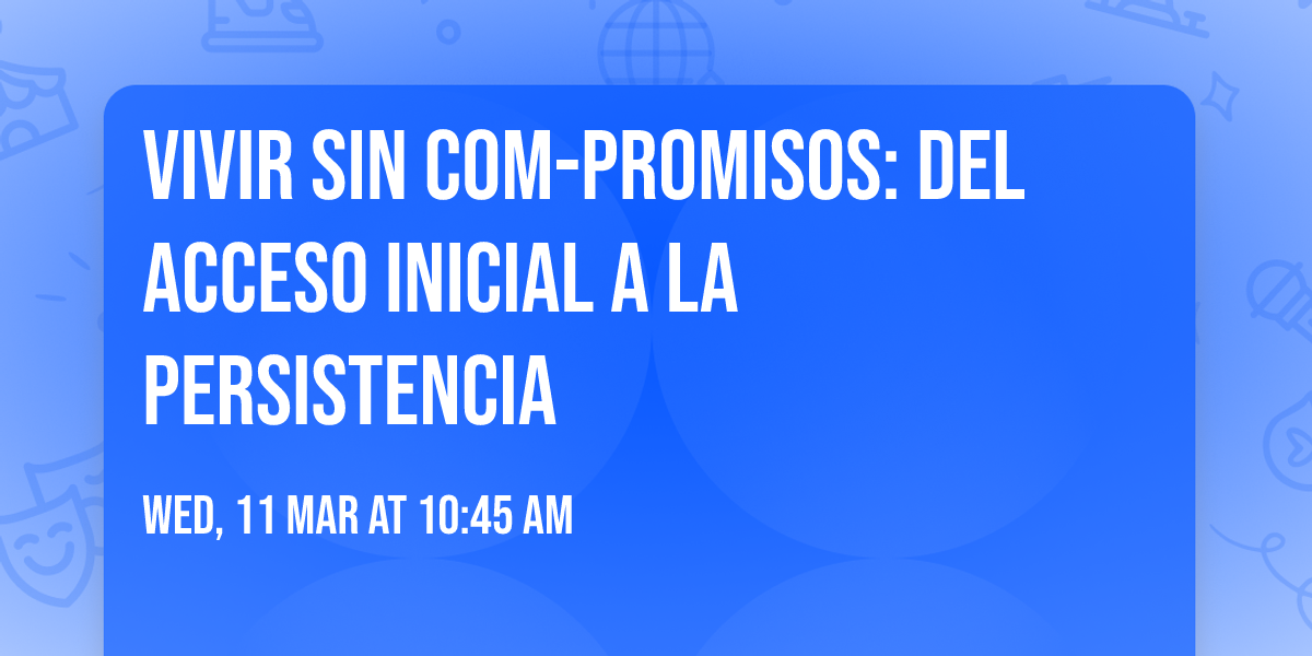 Vivir sin COM-promisos: Del acceso inicial a la persistencia