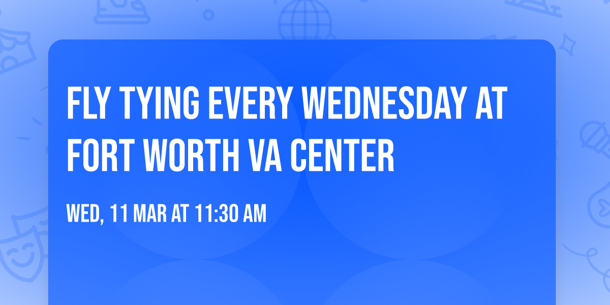 Fly tying every Wednesday at Fort Worth VA center 