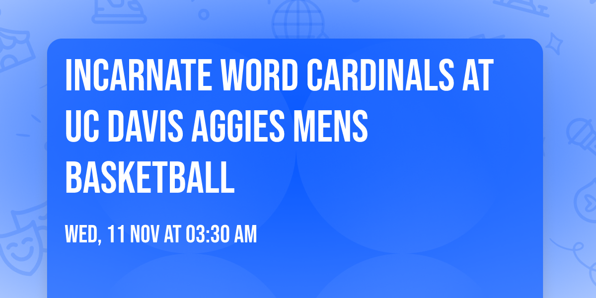 Incarnate Word Cardinals at UC Davis Aggies Mens Basketball