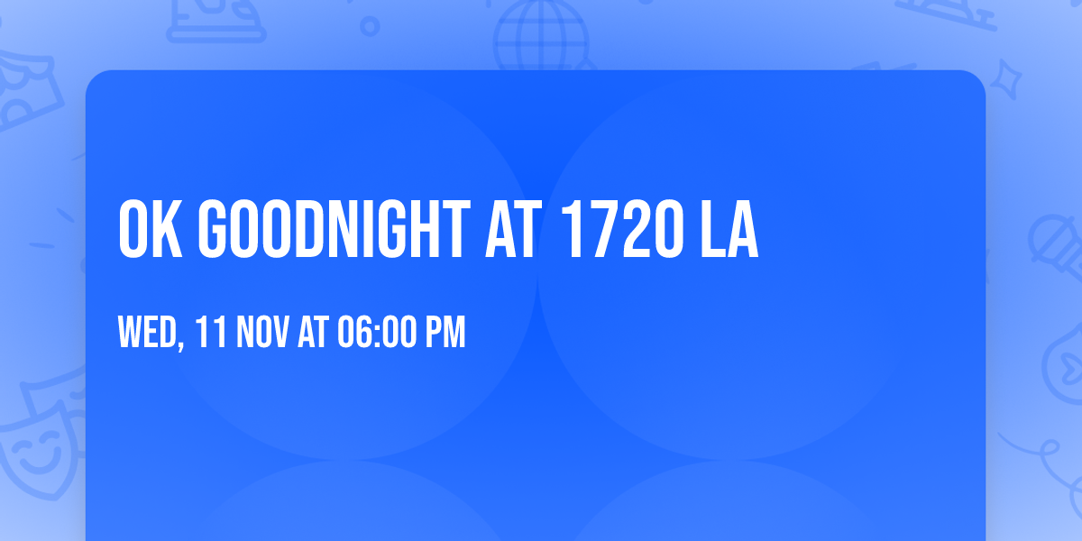 Ok Goodnight at 1720 LA