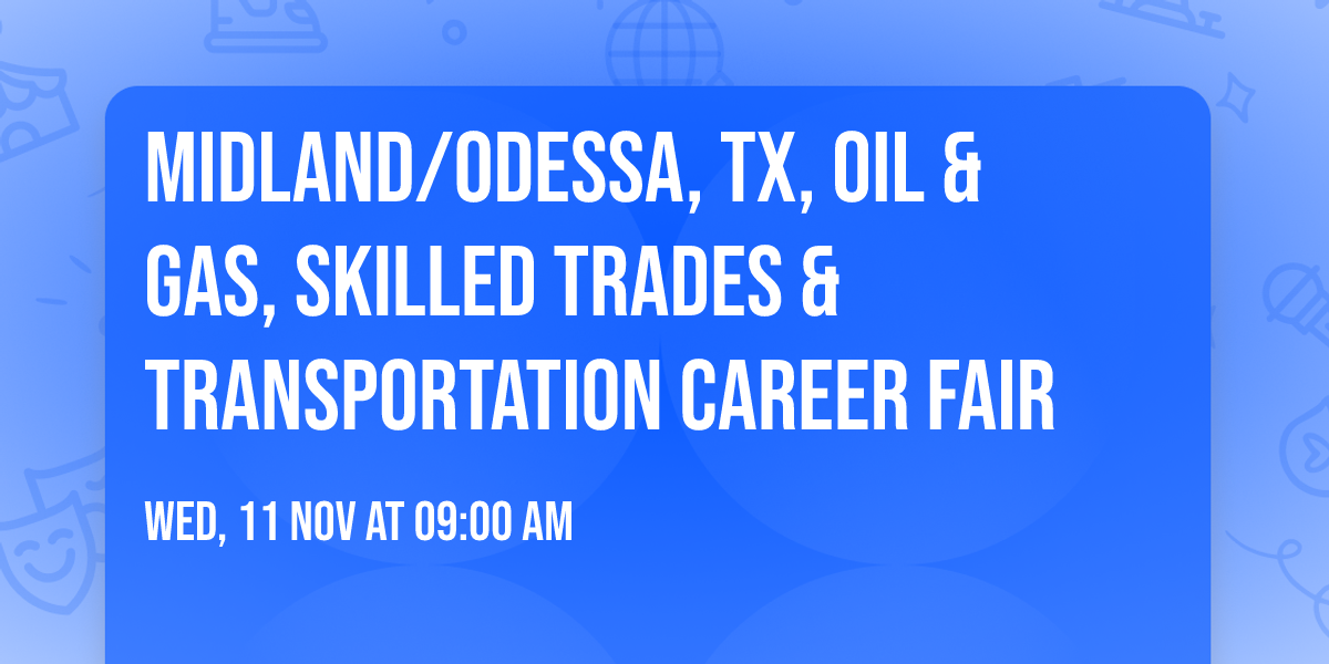 MIDLAND\/ODESSA, TX, OIL & GAS, SKILLED TRADES & TRANSPORTATION CAREER FAIR 