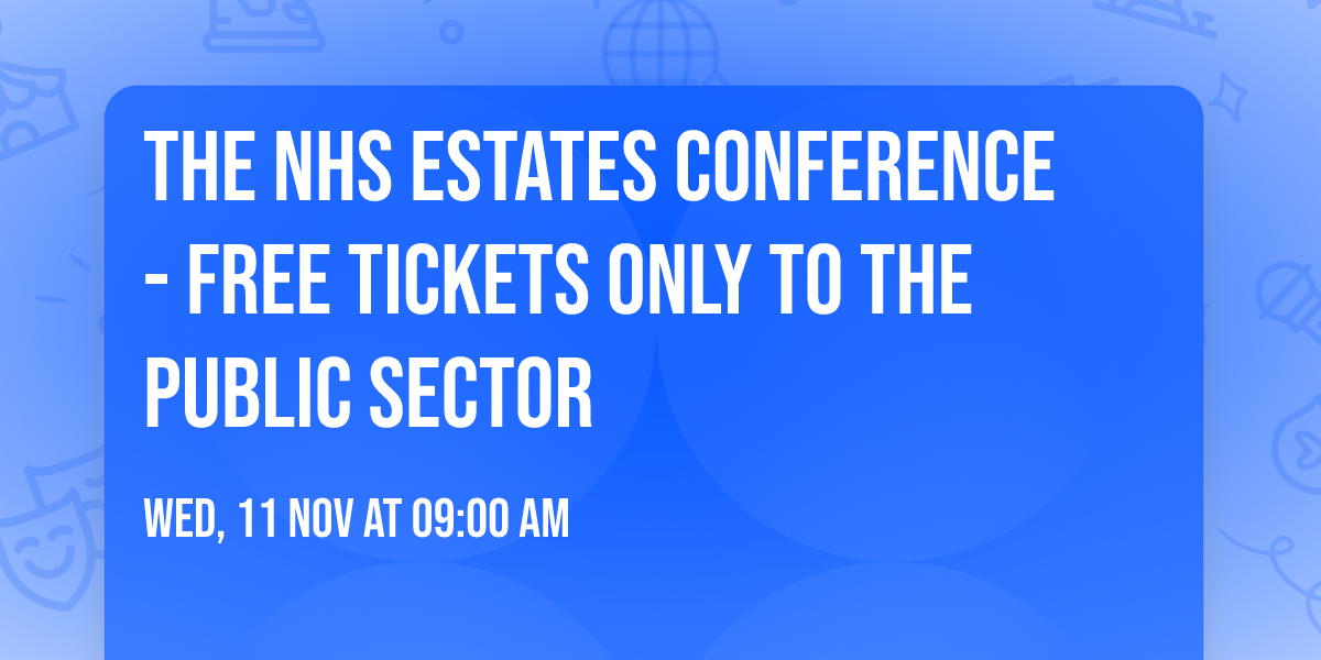 The NHS Estates Conference  - Free Tickets only to the public sector