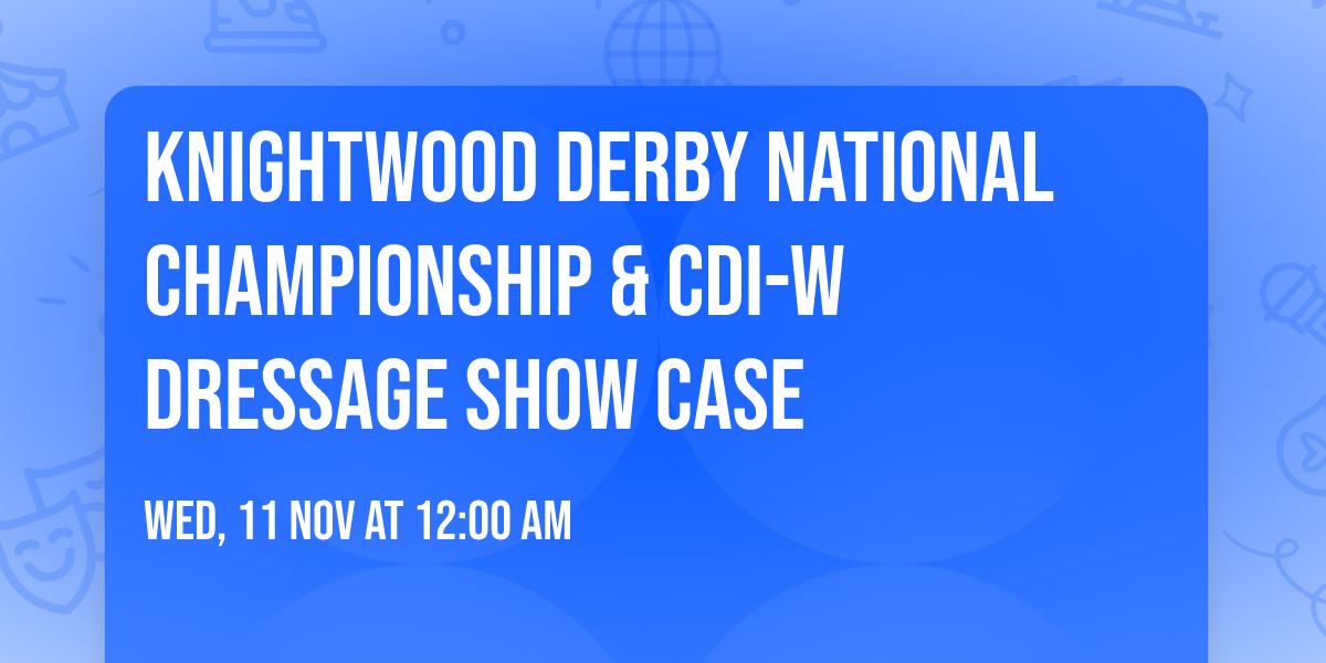 Knightwood Derby National Championship & Cdi-W Dressage Show Case