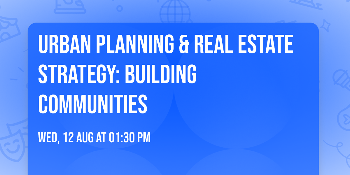 Urban Planning & Real Estate Strategy: Building Communities