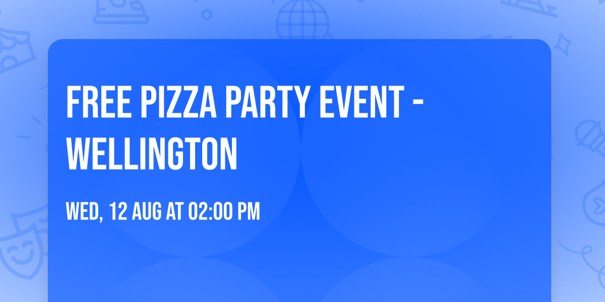 FREE Pizza Party Event - Wellington