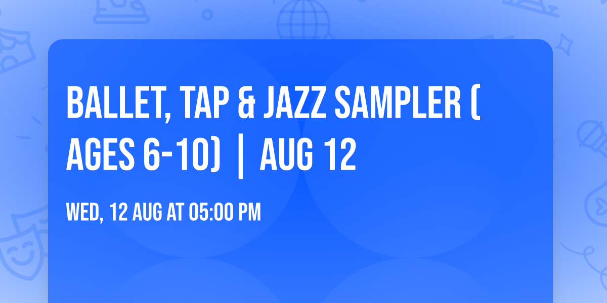 Ballet, Tap & Jazz Sampler (ages 6-10) |  Aug 12