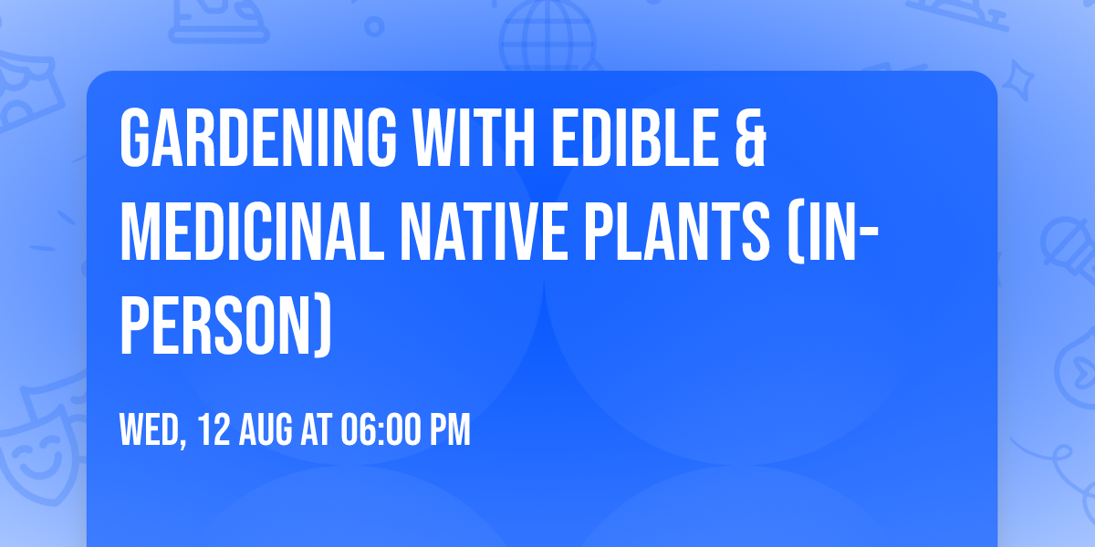 Gardening with Edible & Medicinal Native Plants (in-person)