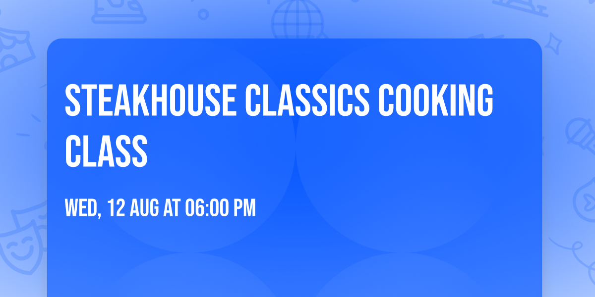 Steakhouse Classics Cooking Class