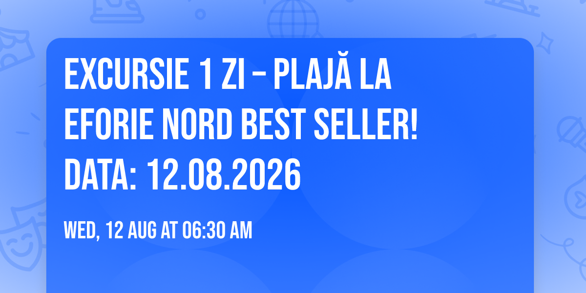 \ud83c\udf0a\u2600\ufe0f\ud83c\udfd6\ufe0f EXCURSIE 1 ZI \u2013 PLAJ\u0102 LA EFORIE NORD \u2b50 BEST SELLER! \u2b50\n\ud83d\udcc5 Data: 12.08.2026